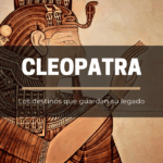 Cleopatra y los destinos que guardan su legado